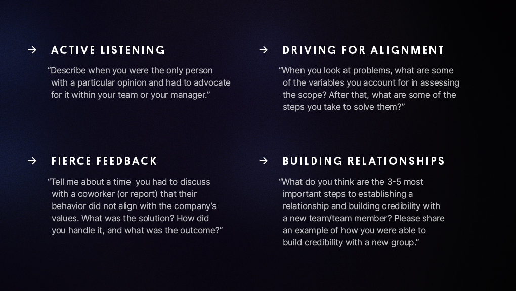 Example interview questions: Active listening, driving for alignment, fierce feedback, building relationships