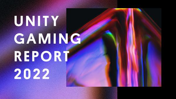 Conceptual graphic with "Unity Gaming Report 2022" text overlay