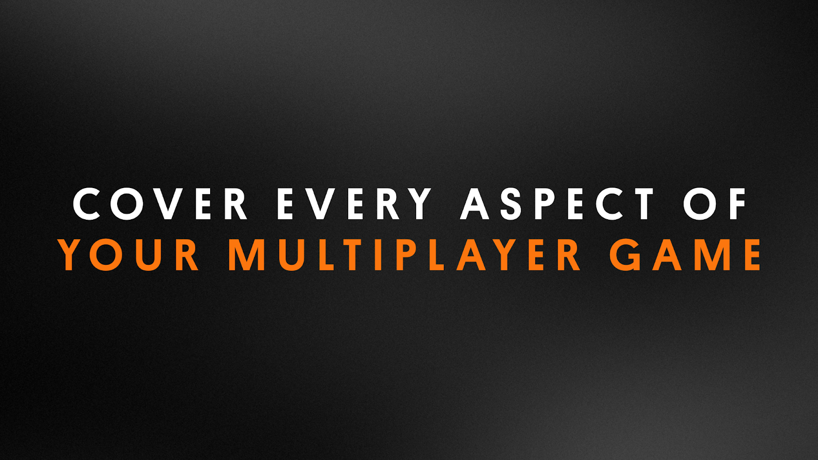 Unity: Games Focus | Cover every aspect of your multiplayer game