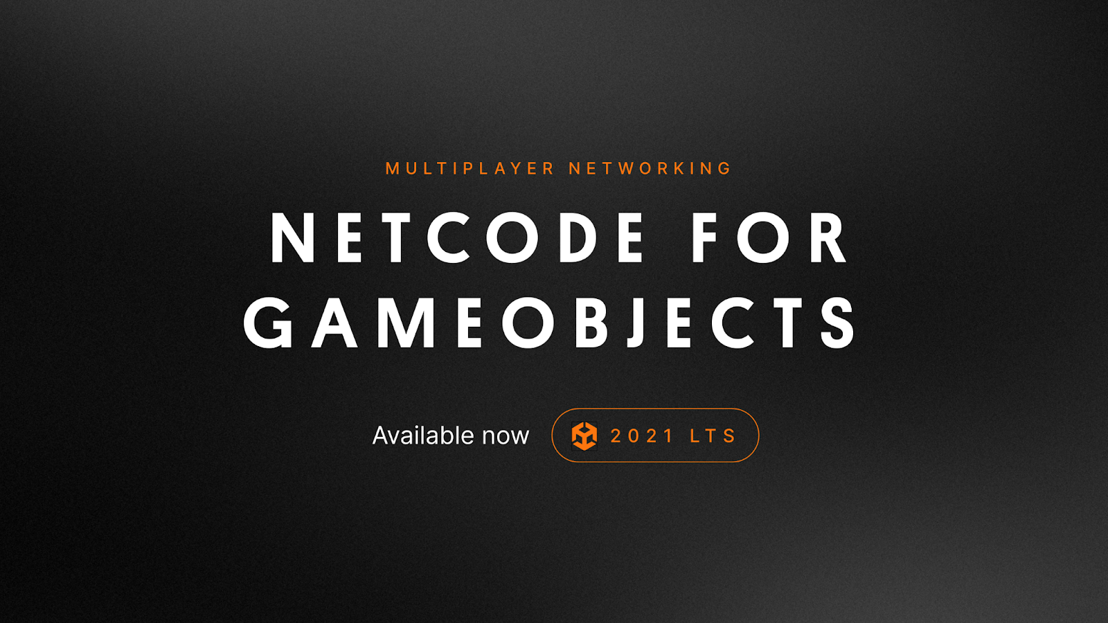 Unity: Games Focus | Netcode for GameObjects now available in 2020 and 2021 LTS