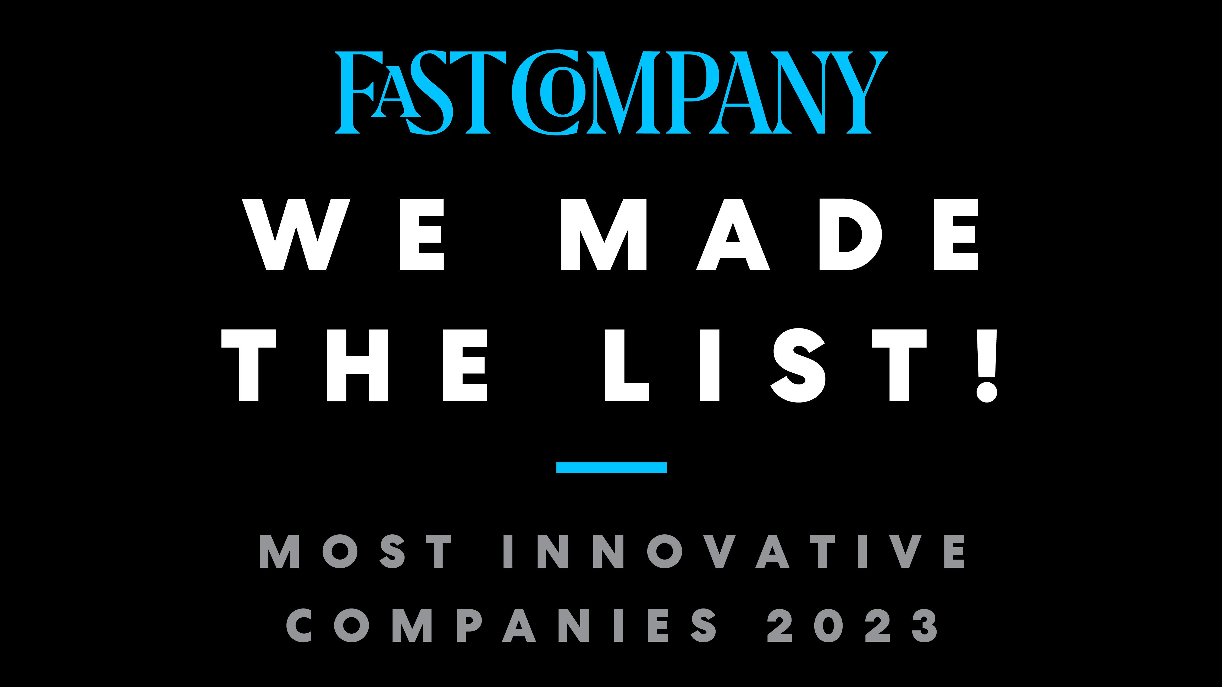 Fast Company | World's Most Innovative Companies 2023: We made the list!