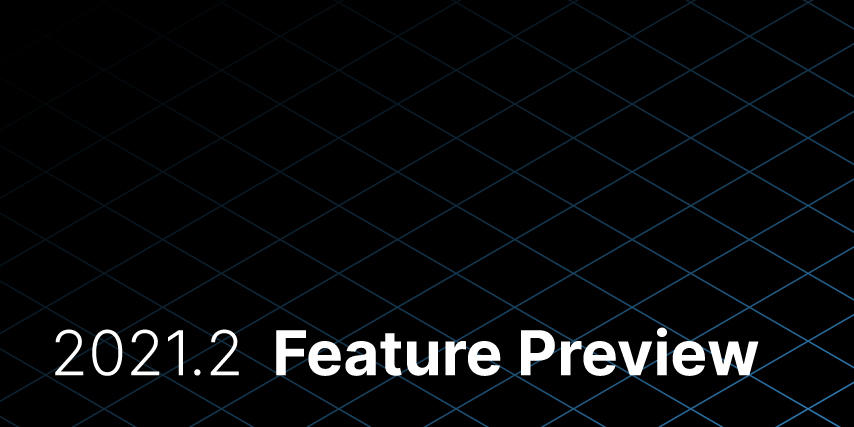 Black gradient background with a overlay of white graph lines and the words "2021.2 Feature Preview"
