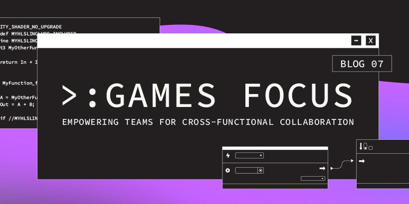 Games Focus: Empowering teams for cross-functional collaboration | Hero image
