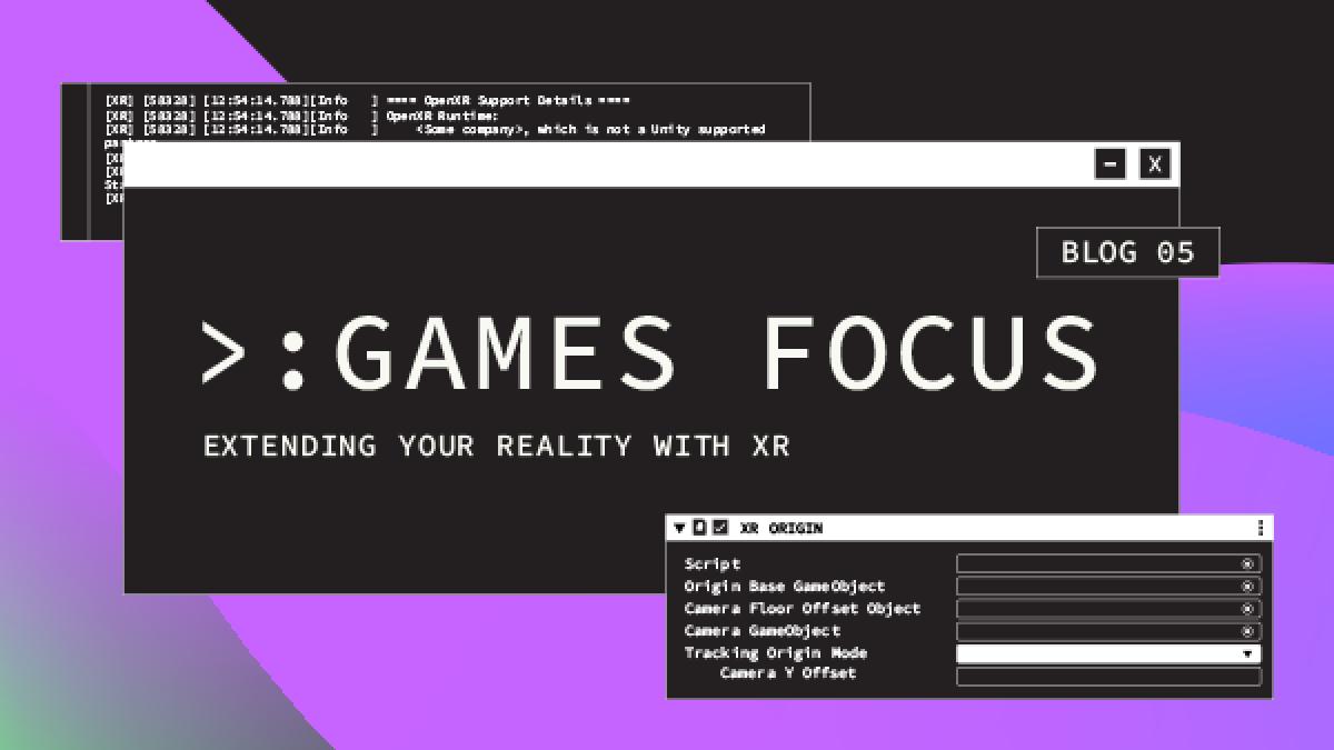 Games Focus: Extending your reality with XR